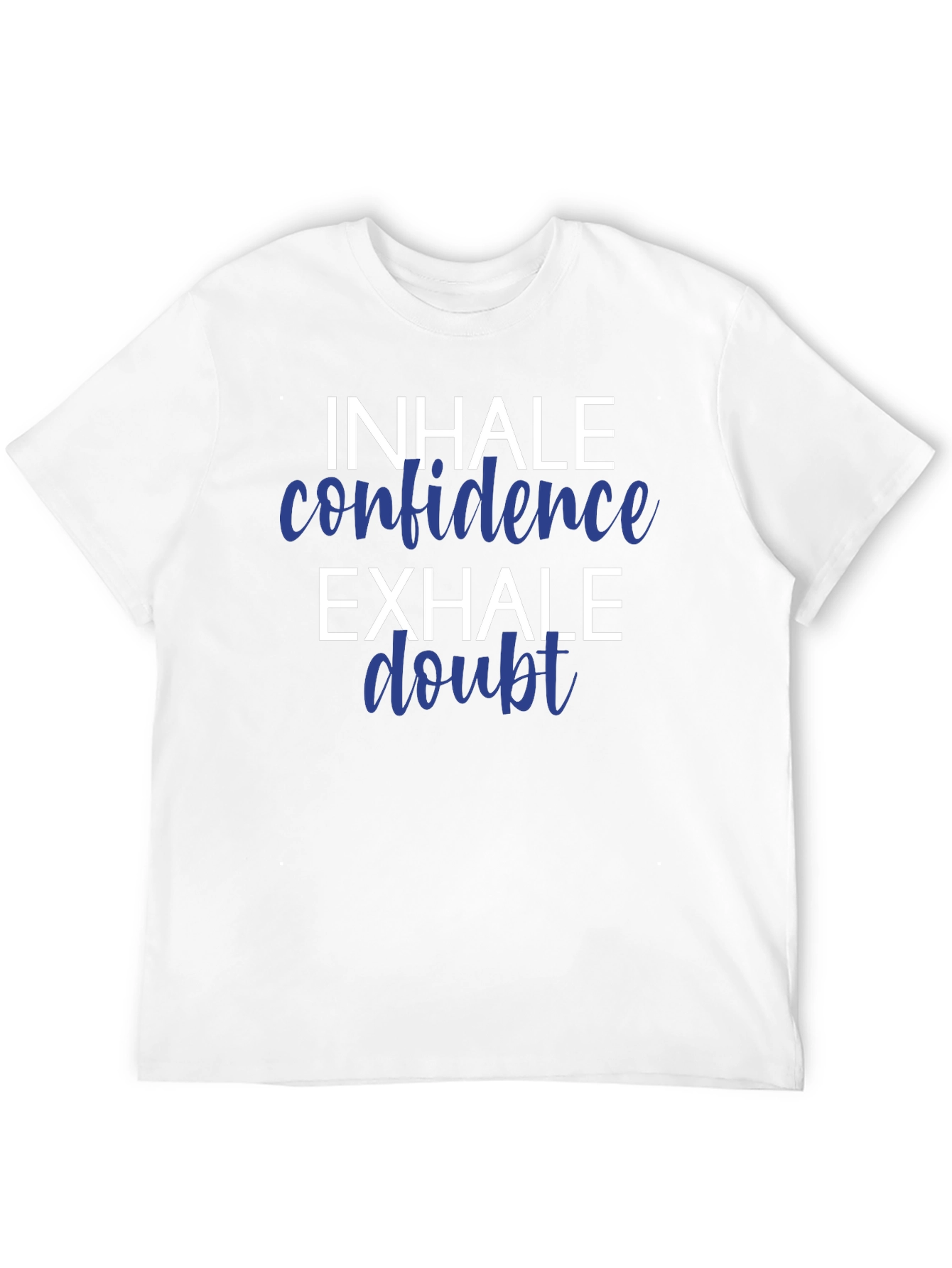 Inhale Confidence Exhale Doubt T-Shirt