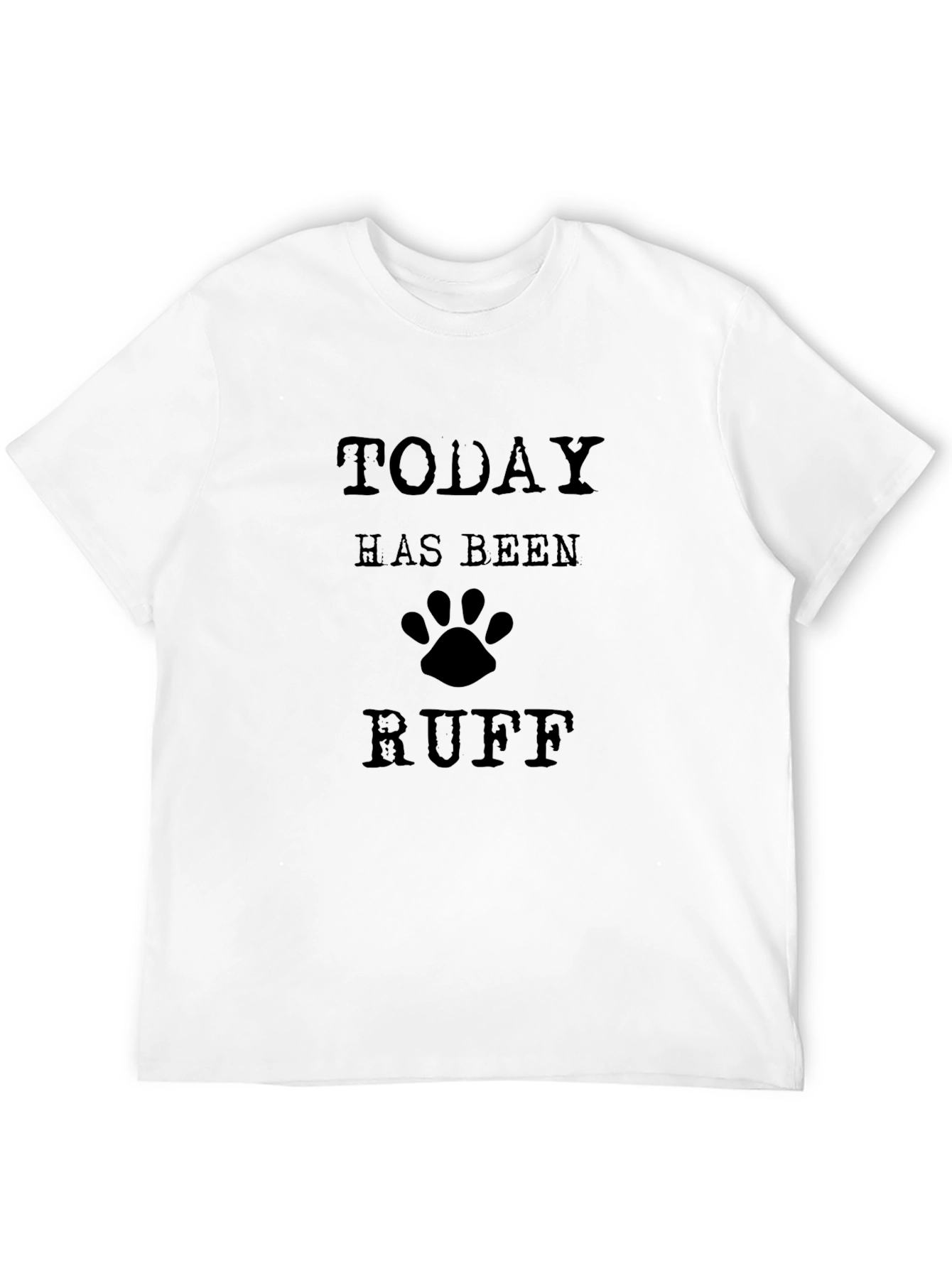 Today Has Been Ruff Graphic T-Shirt