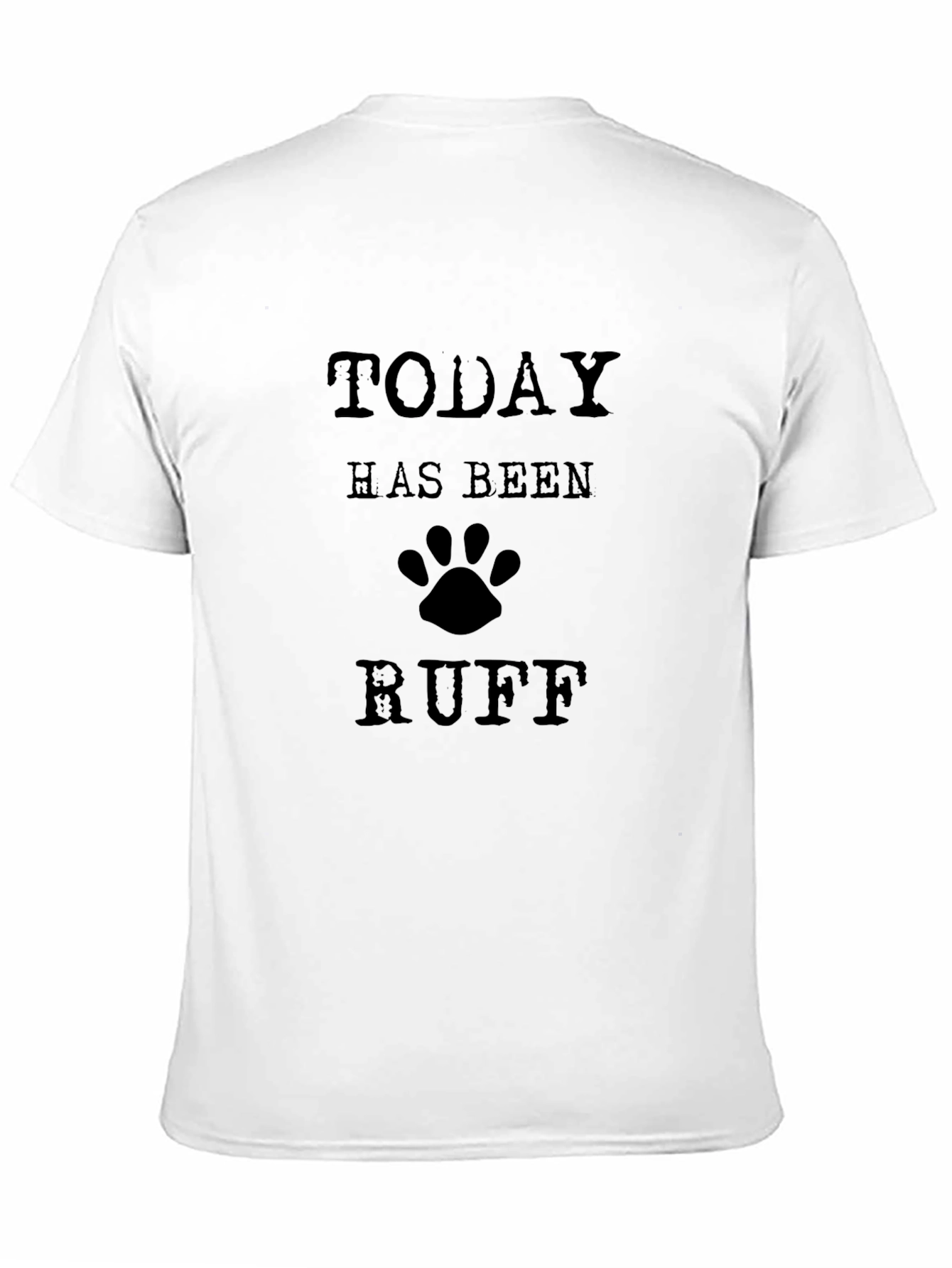 Today Has Been Ruff Graphic T-Shirt