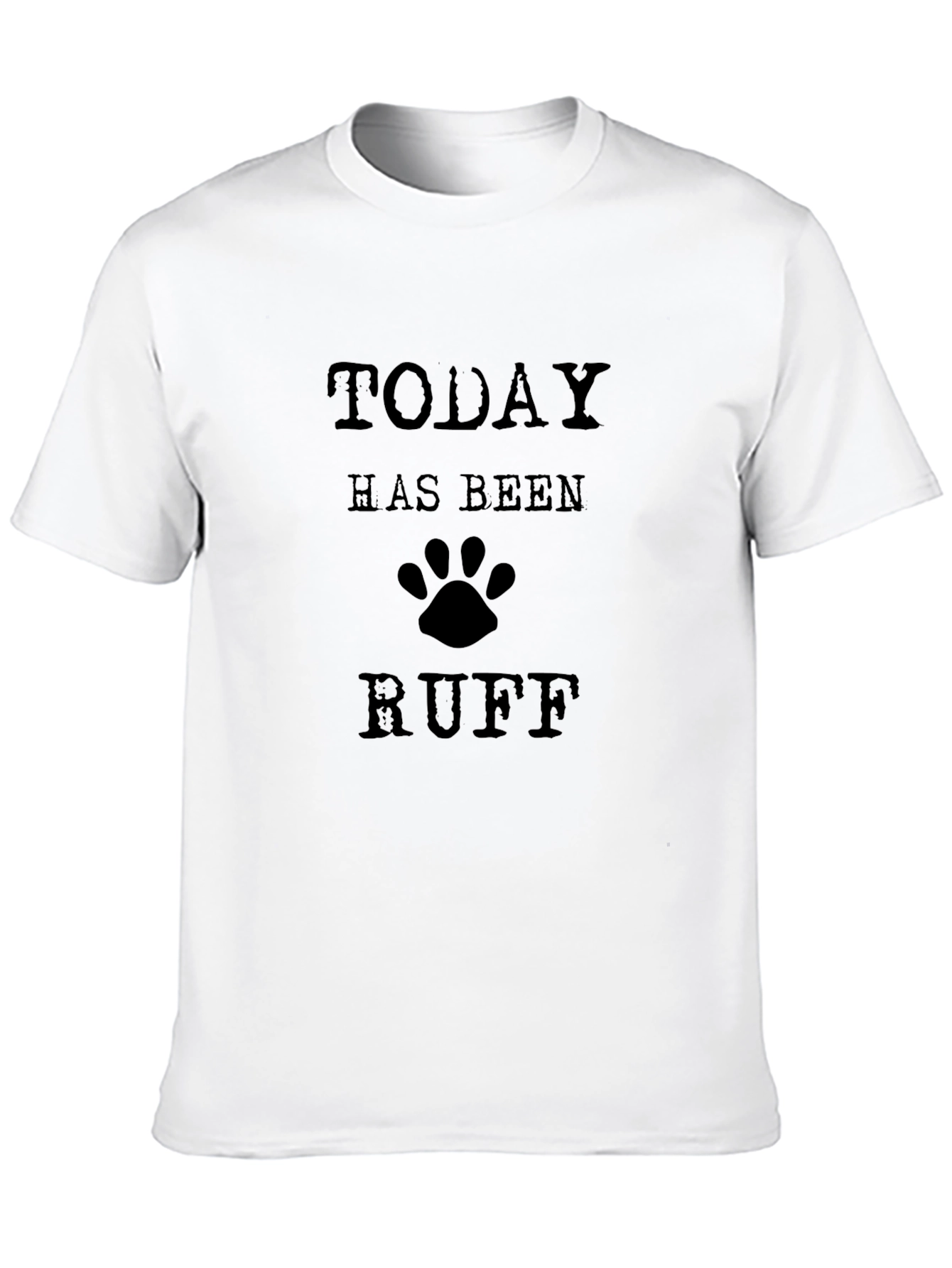 Today Has Been Ruff Graphic T-Shirt