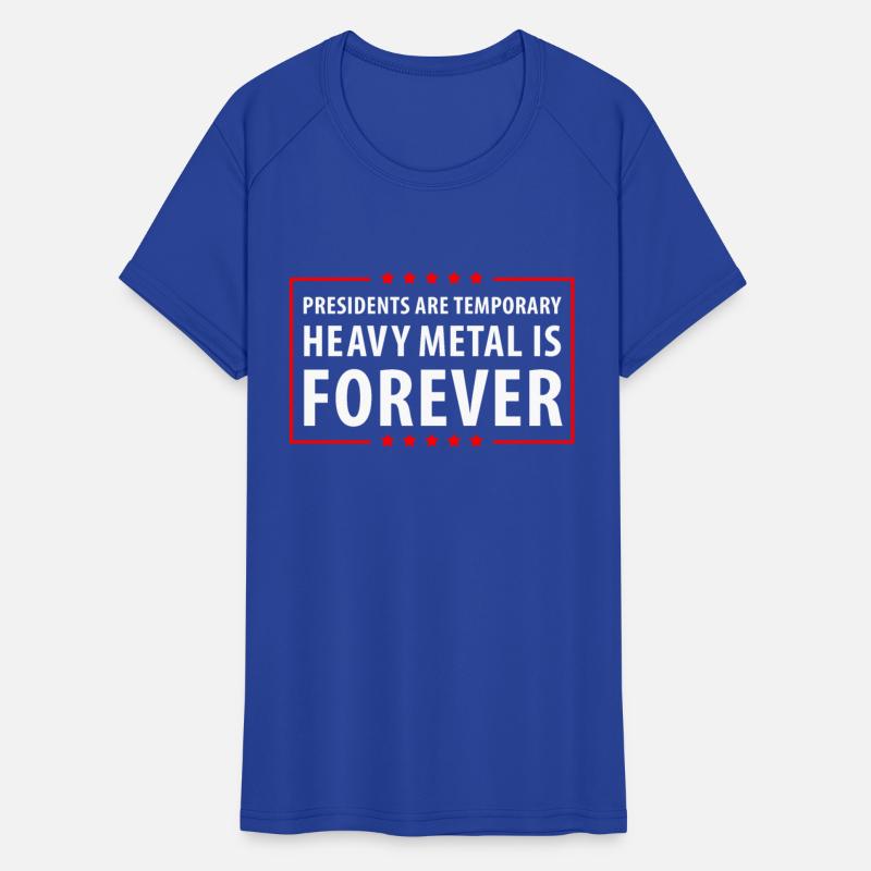 President are temporary Heavy Metal is Forever