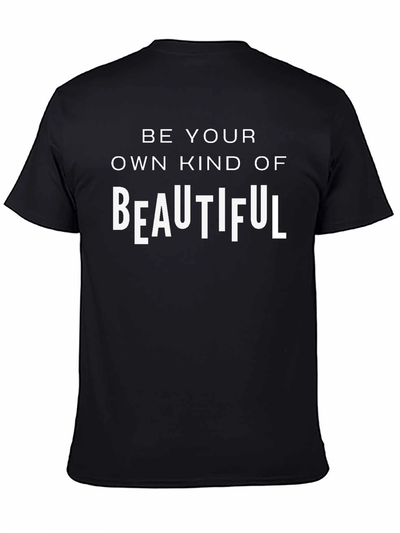Be Your Own Kind Of Beautiful T-Shirt