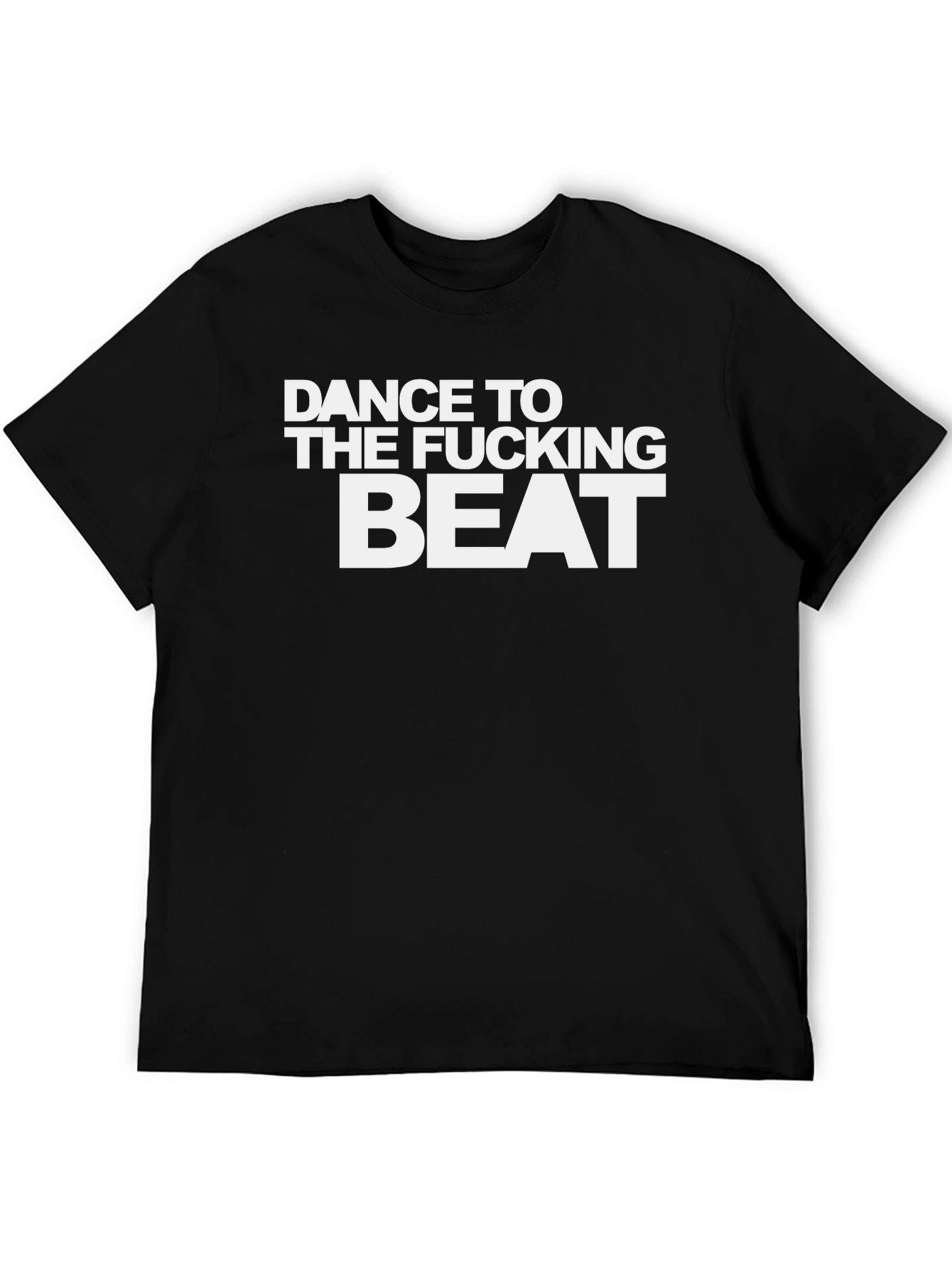 Dance to The Fucking Beat Black T-Shirt