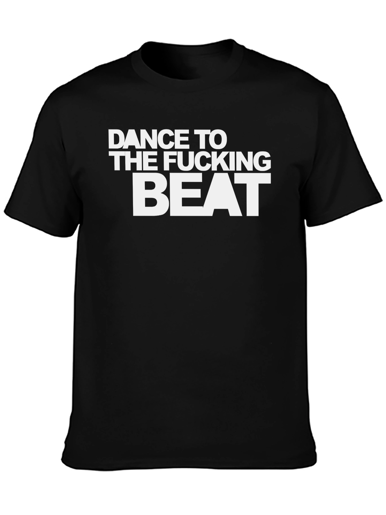 Dance to The Fucking Beat Black T-Shirt