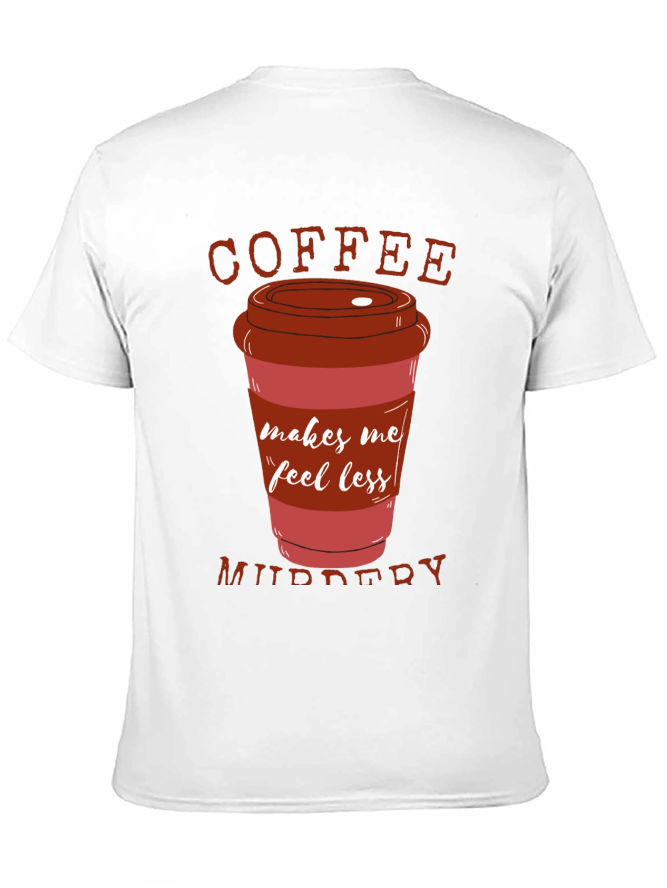 Coffee Makes Me Feel Less Murdery T-Shirt