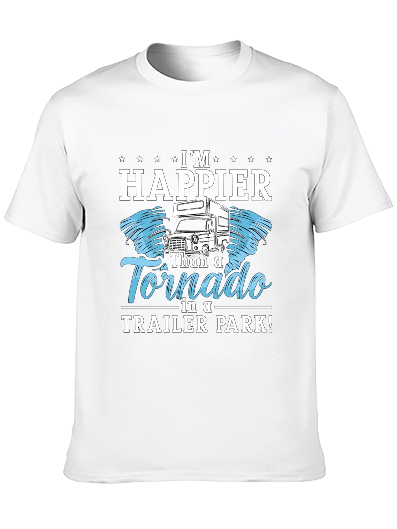 Happier Than a Tornado Trailer Park T-Shirt