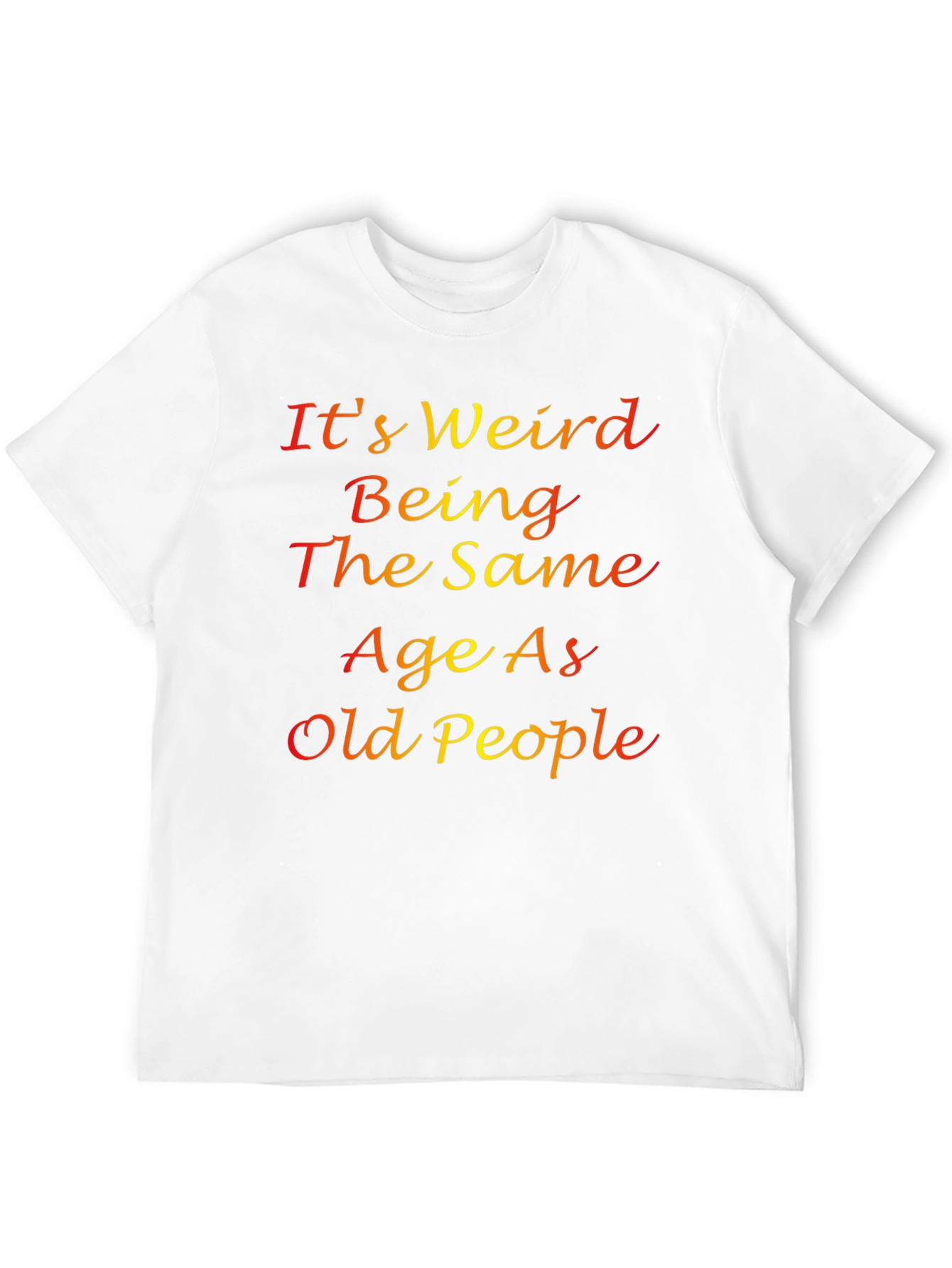 Its Weird Being The Same Age T-Shirt