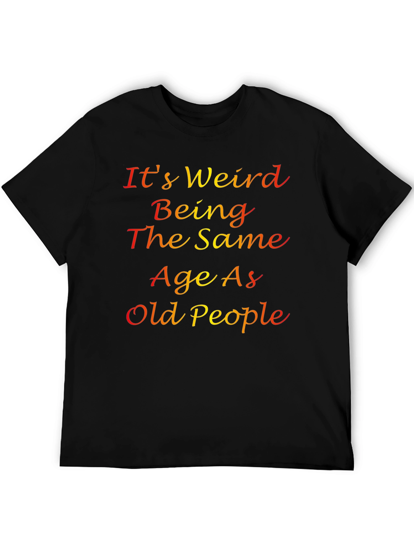 Its Weird Being The Same Age T-Shirt