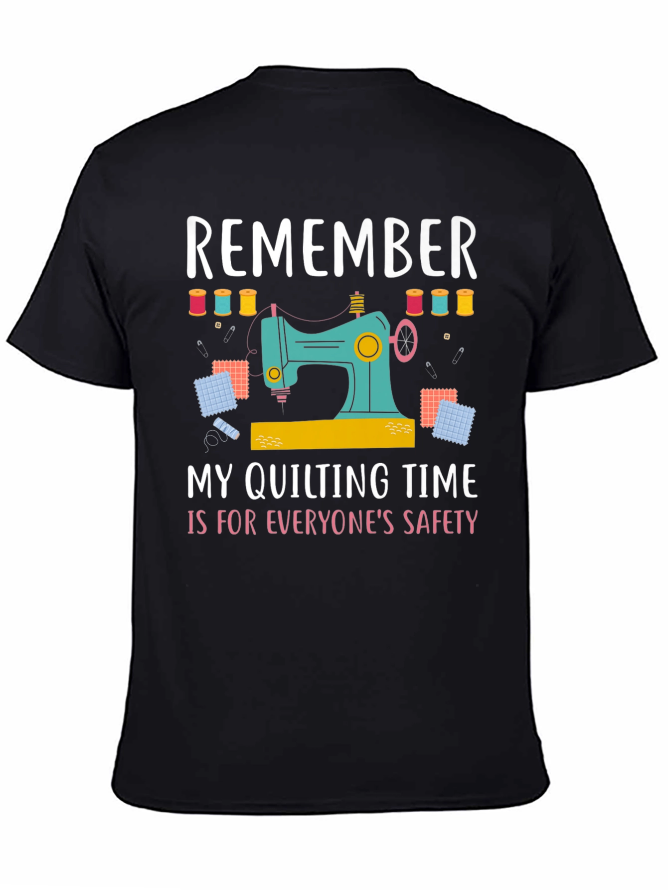 Quilting Time T-Shirt: Everyones Safety