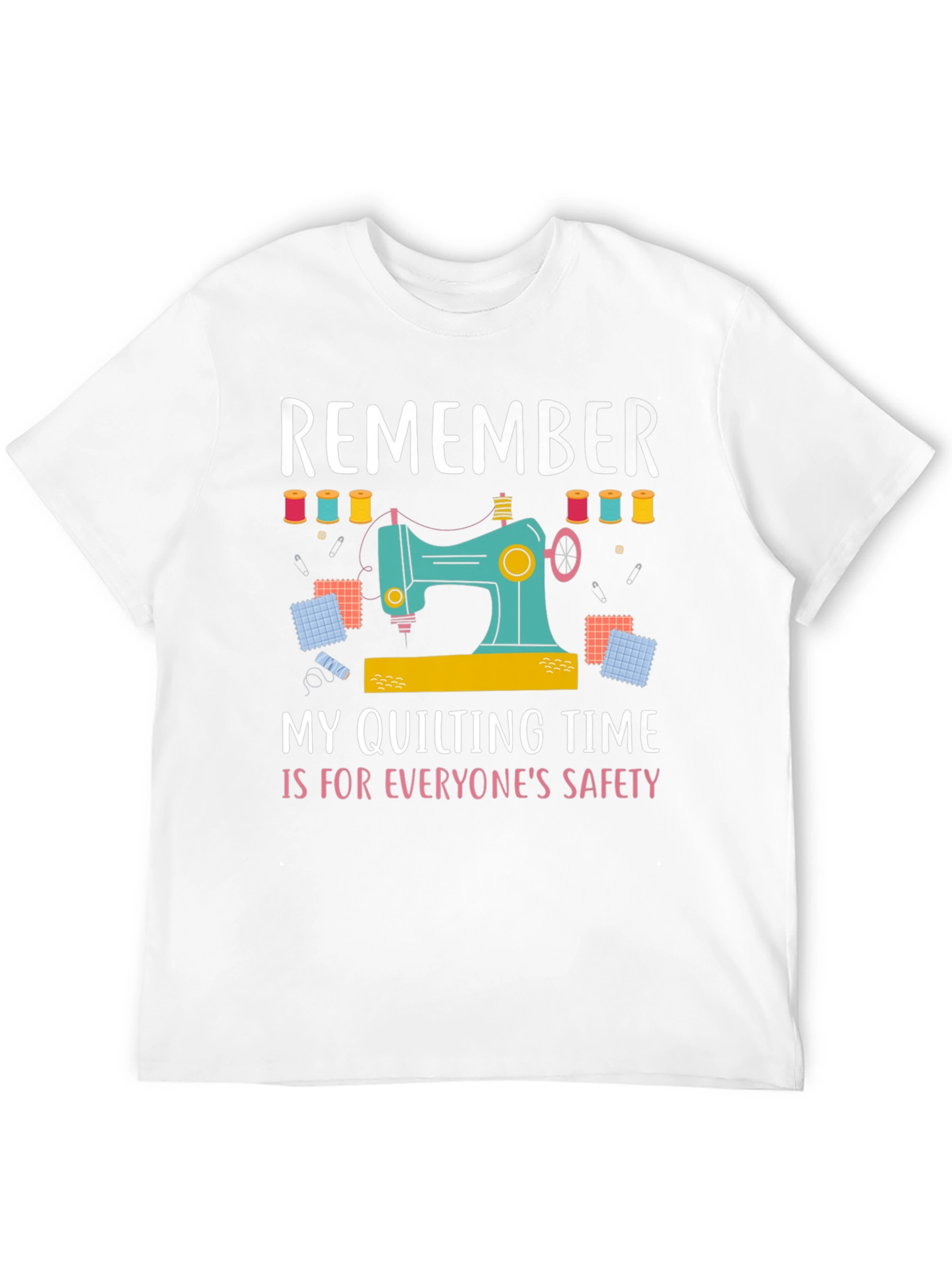 Quilting Time T-Shirt: Everyones Safety