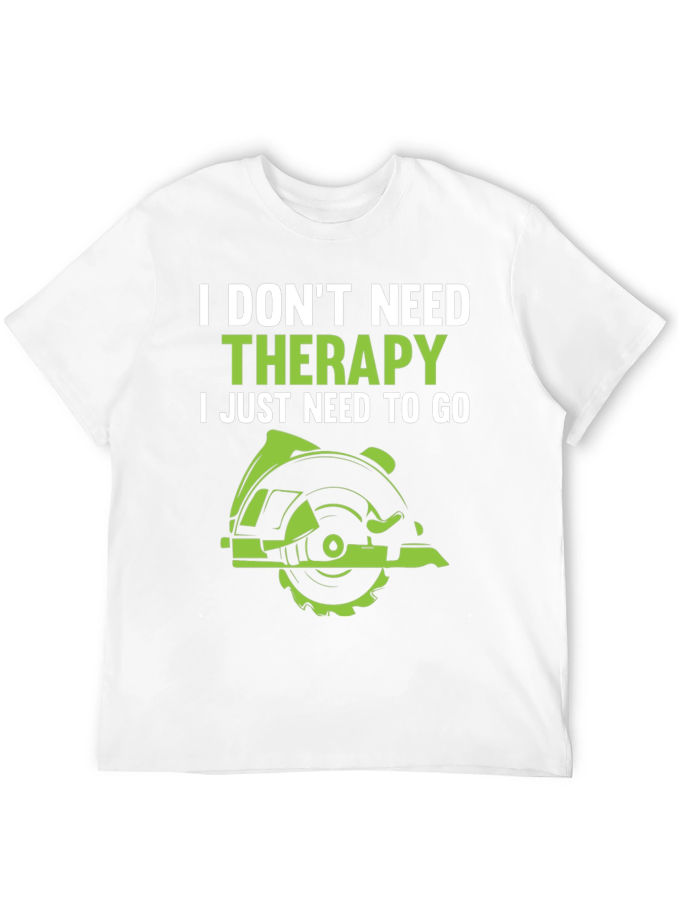 Funny Woodworking T-Shirt: I Dont Need Therapy