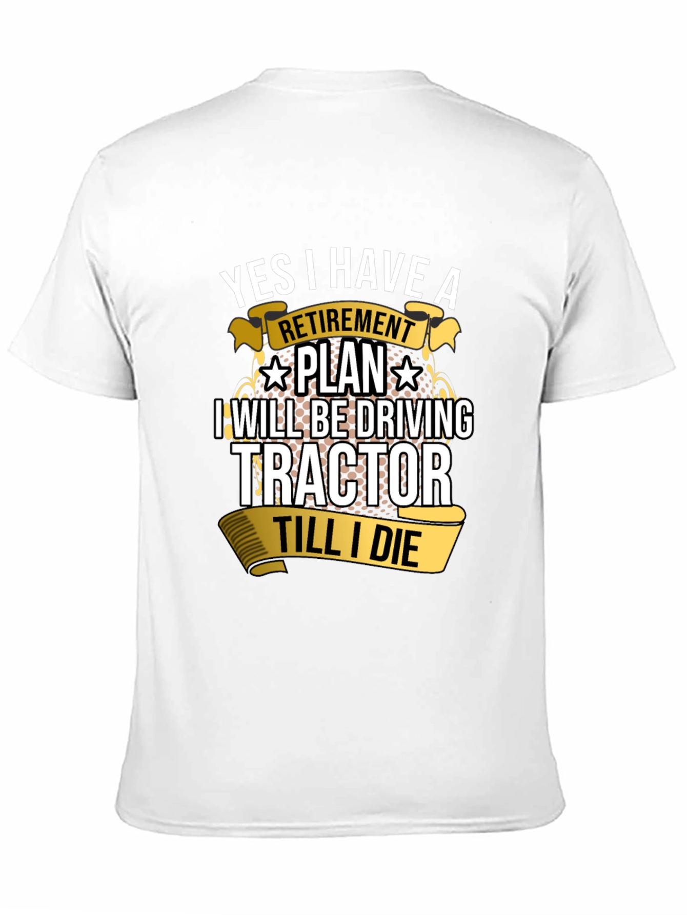 Retirement Tractor T-Shirt - Driving Til I Die!