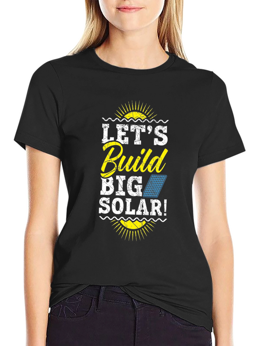 Lets Build Big Solar T-Shirt