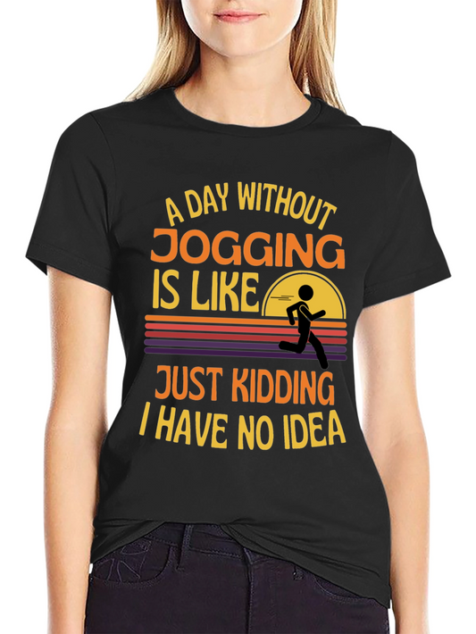 Funny Jogging T-Shirt: A Day Without Jogging