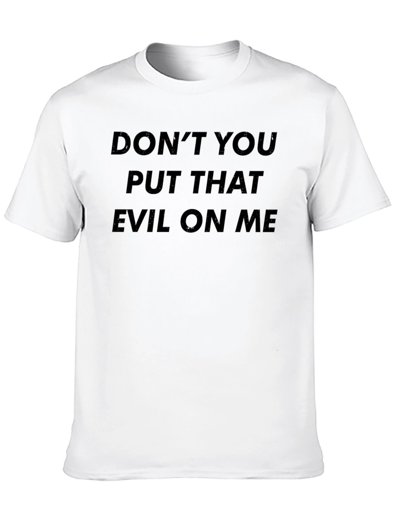 Dont You Put That Evil on Me Black T-Shirt