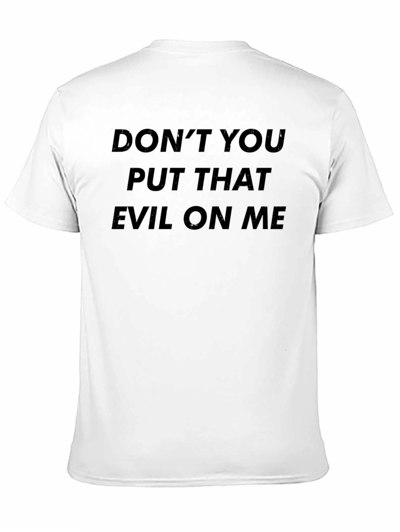 Dont You Put That Evil on Me Black T-Shirt