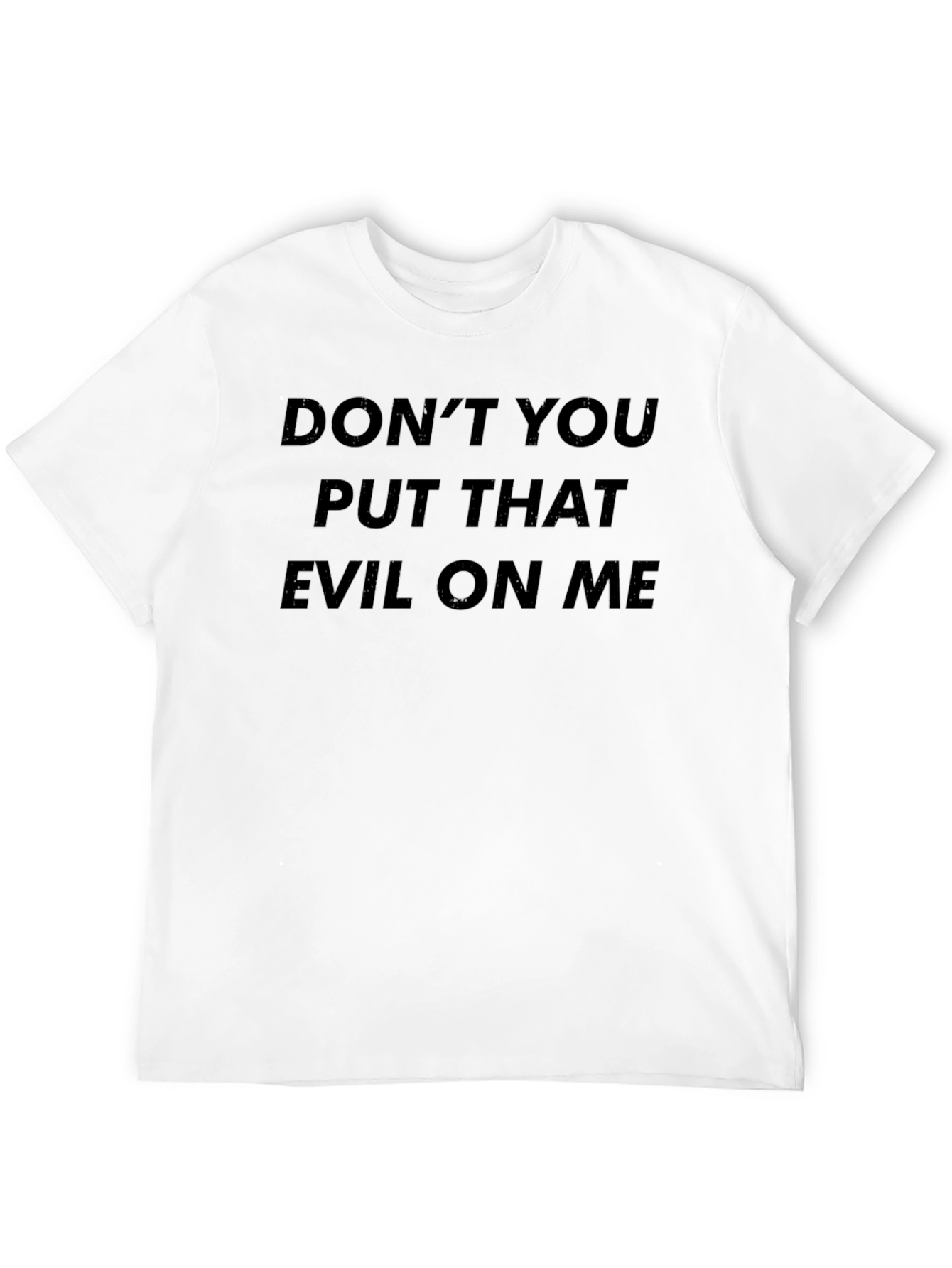 Dont You Put That Evil on Me Black T-Shirt
