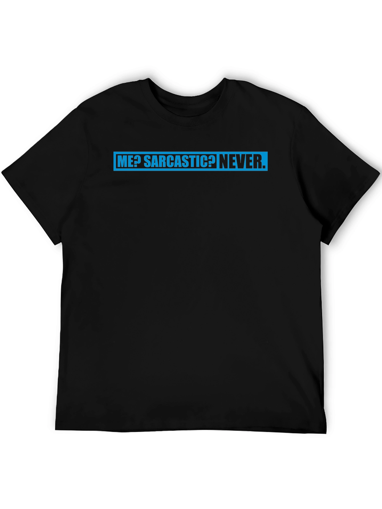Sarcastic Humor Tee: Me? Sarcastic? Never T-Shirt