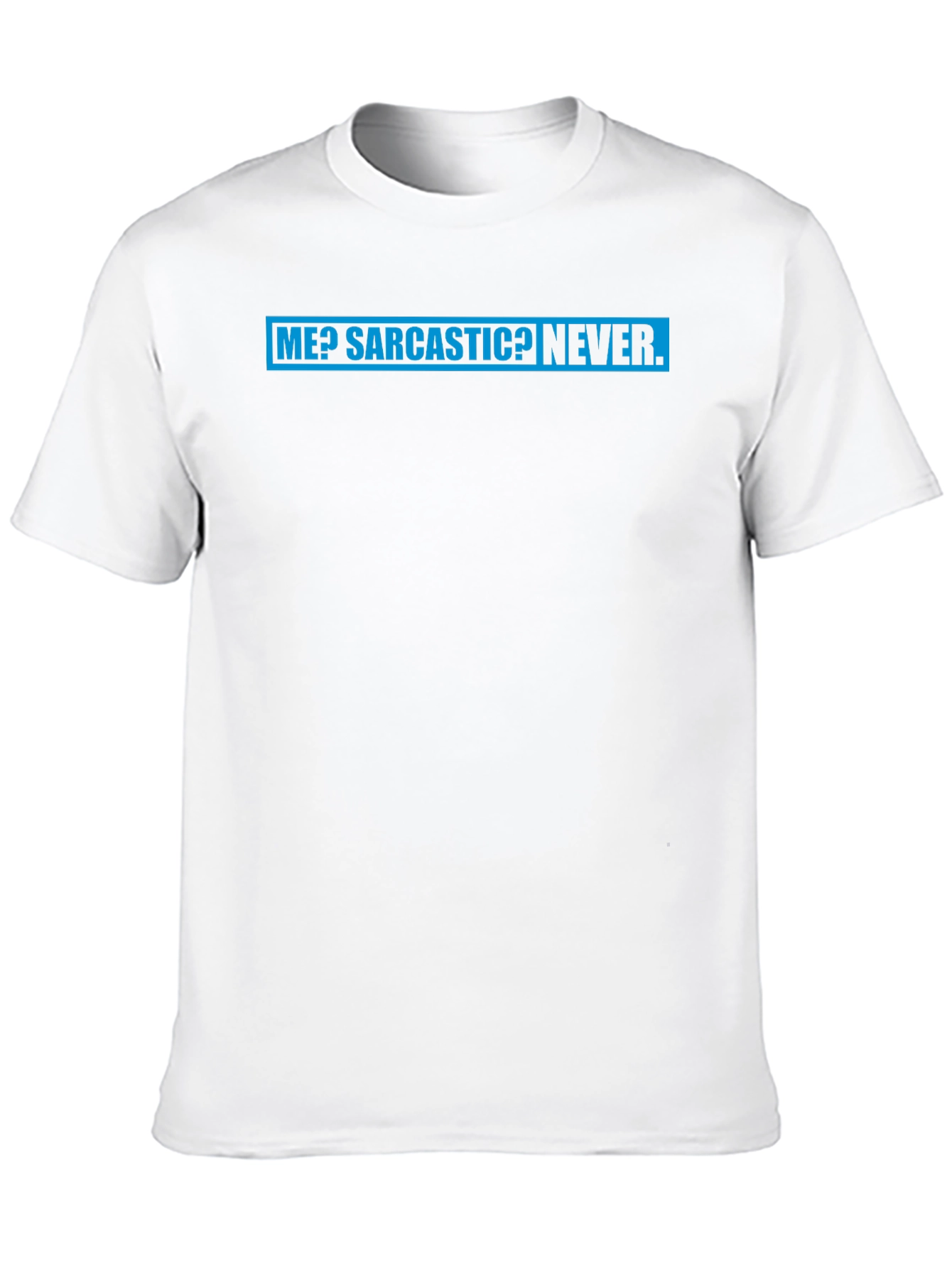 Sarcastic Humor Tee: Me? Sarcastic? Never T-Shirt