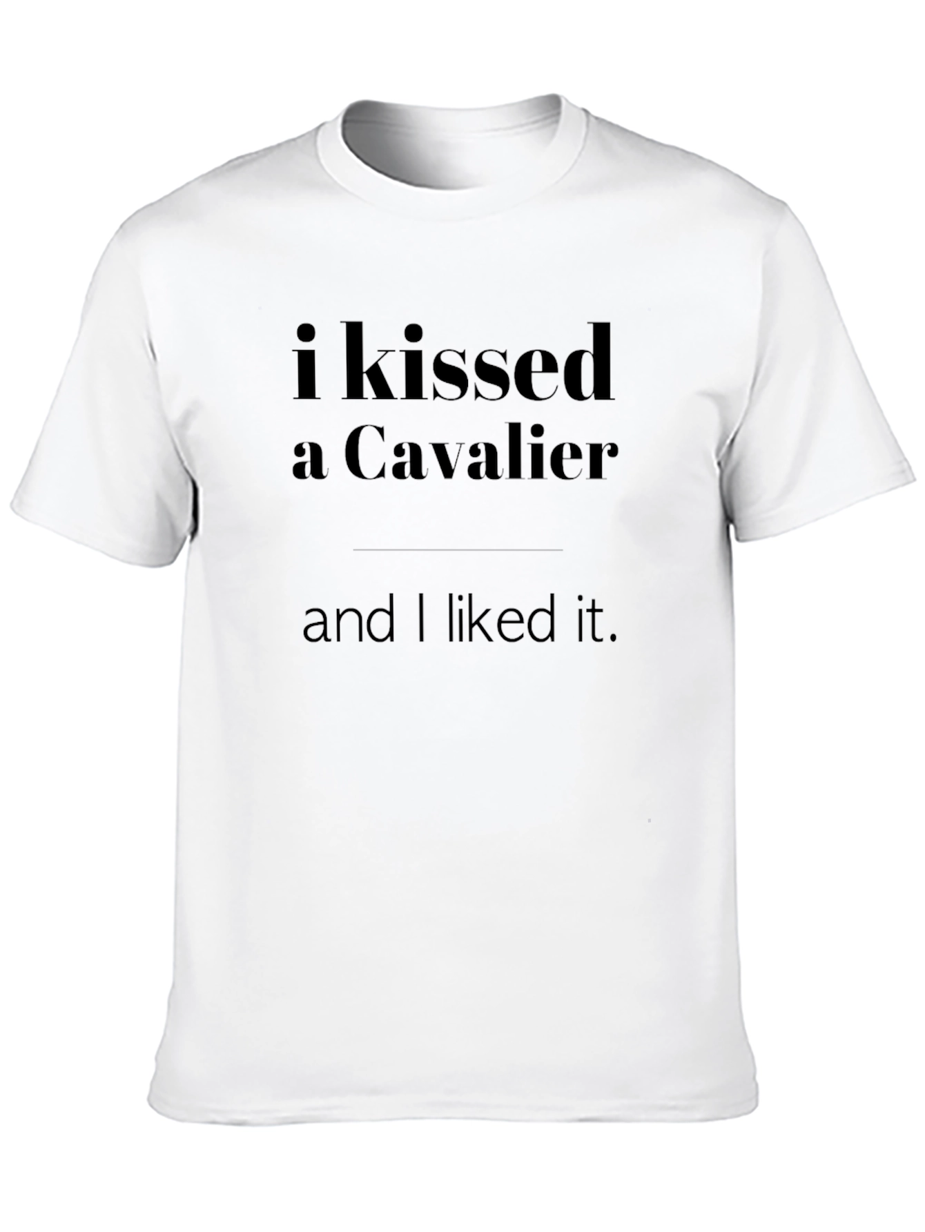 I Kissed A Cavalier T-Shirt -  Funny Slogan Tee