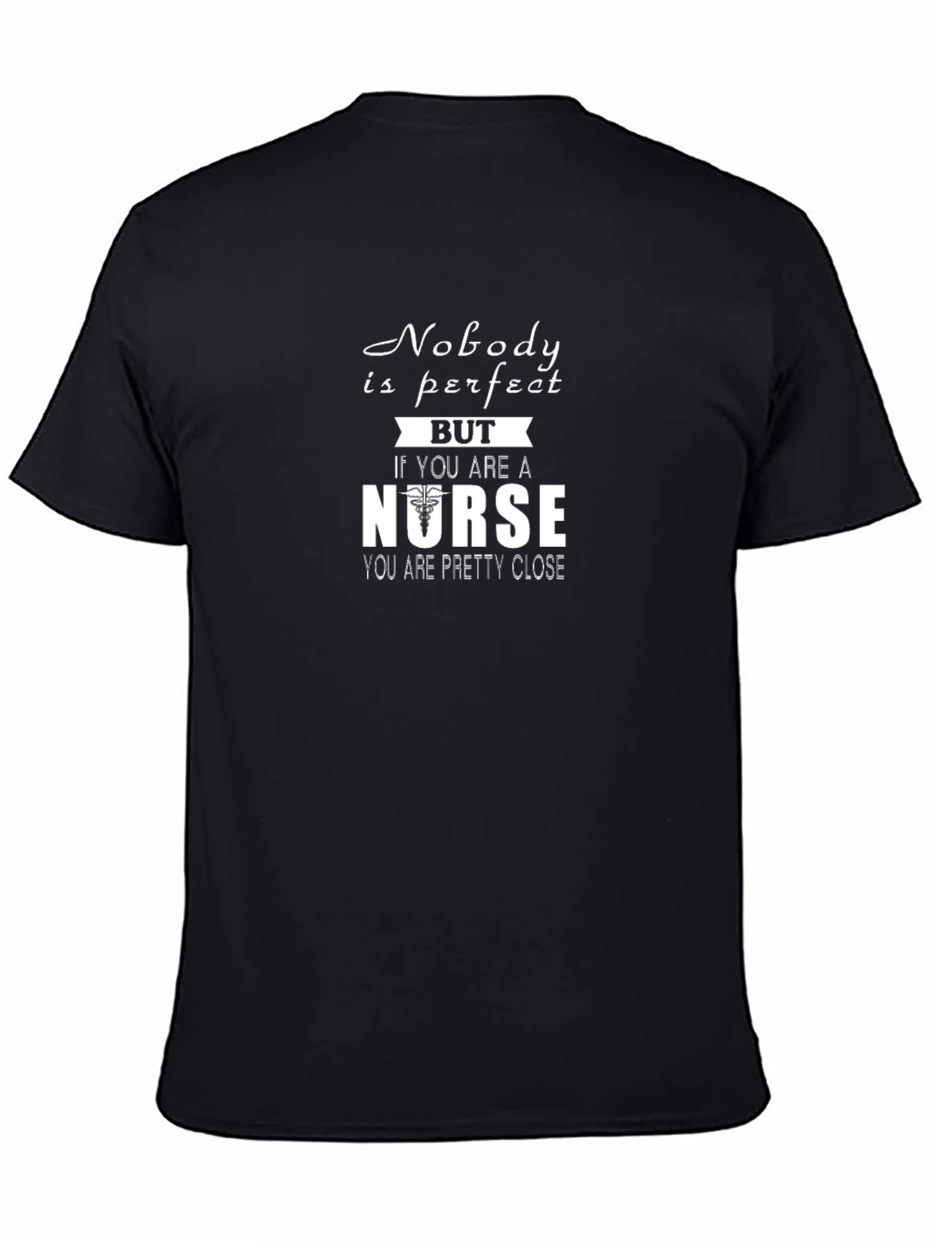 Nurse T-Shirt: Nobody is Perfect But Nurse Close