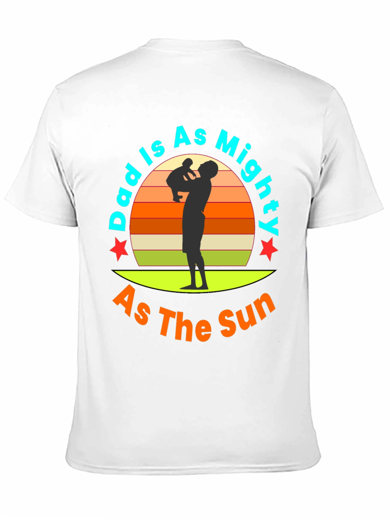 Dad Is As Mighty As The Sun T-Shirt