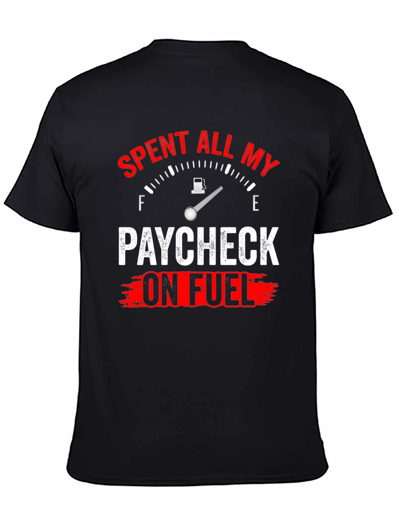 Spent All My Paycheck On Fuel T-Shirt