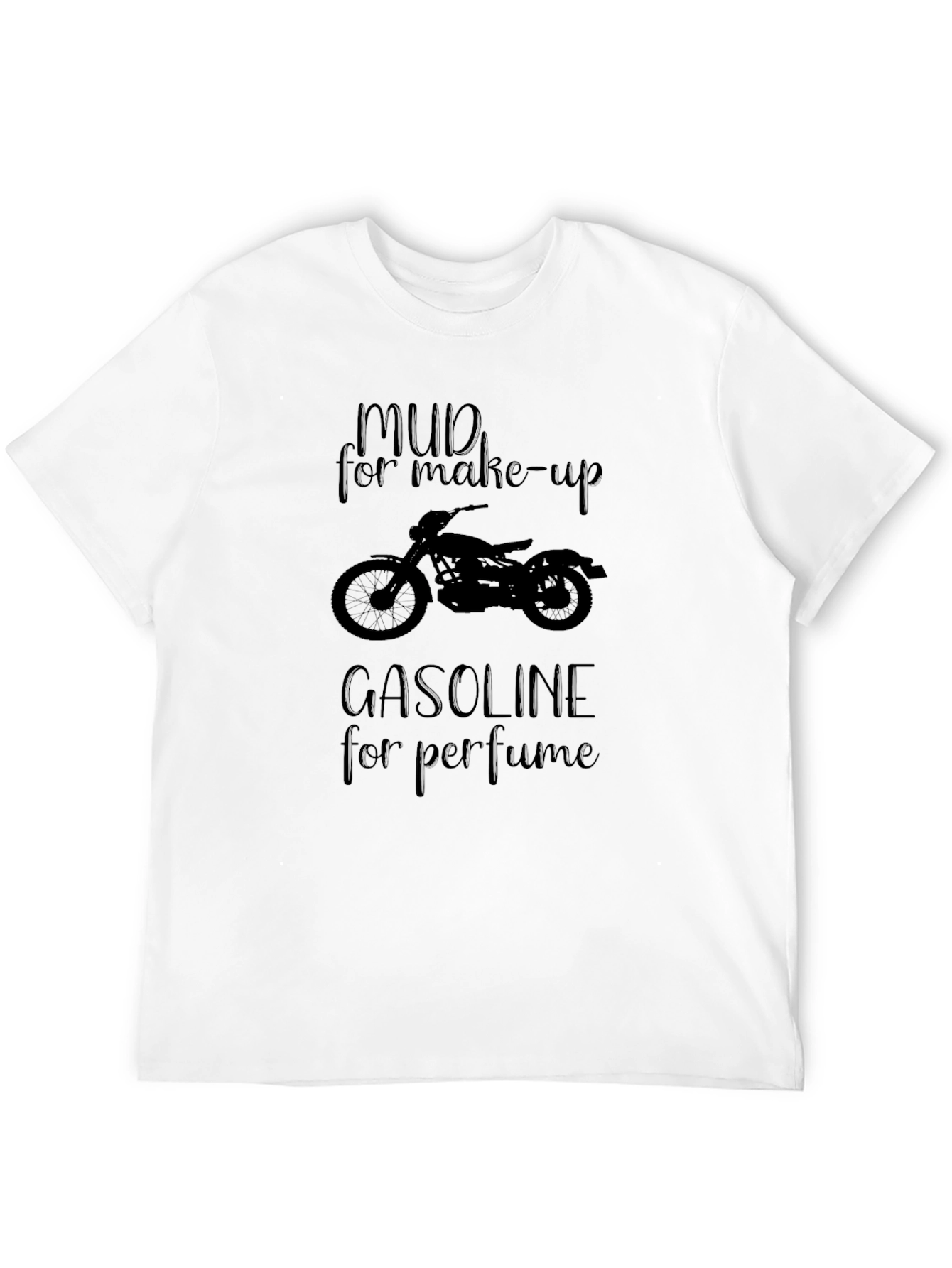 Mud for Make-up Gasoline for Perfume T-Shirt