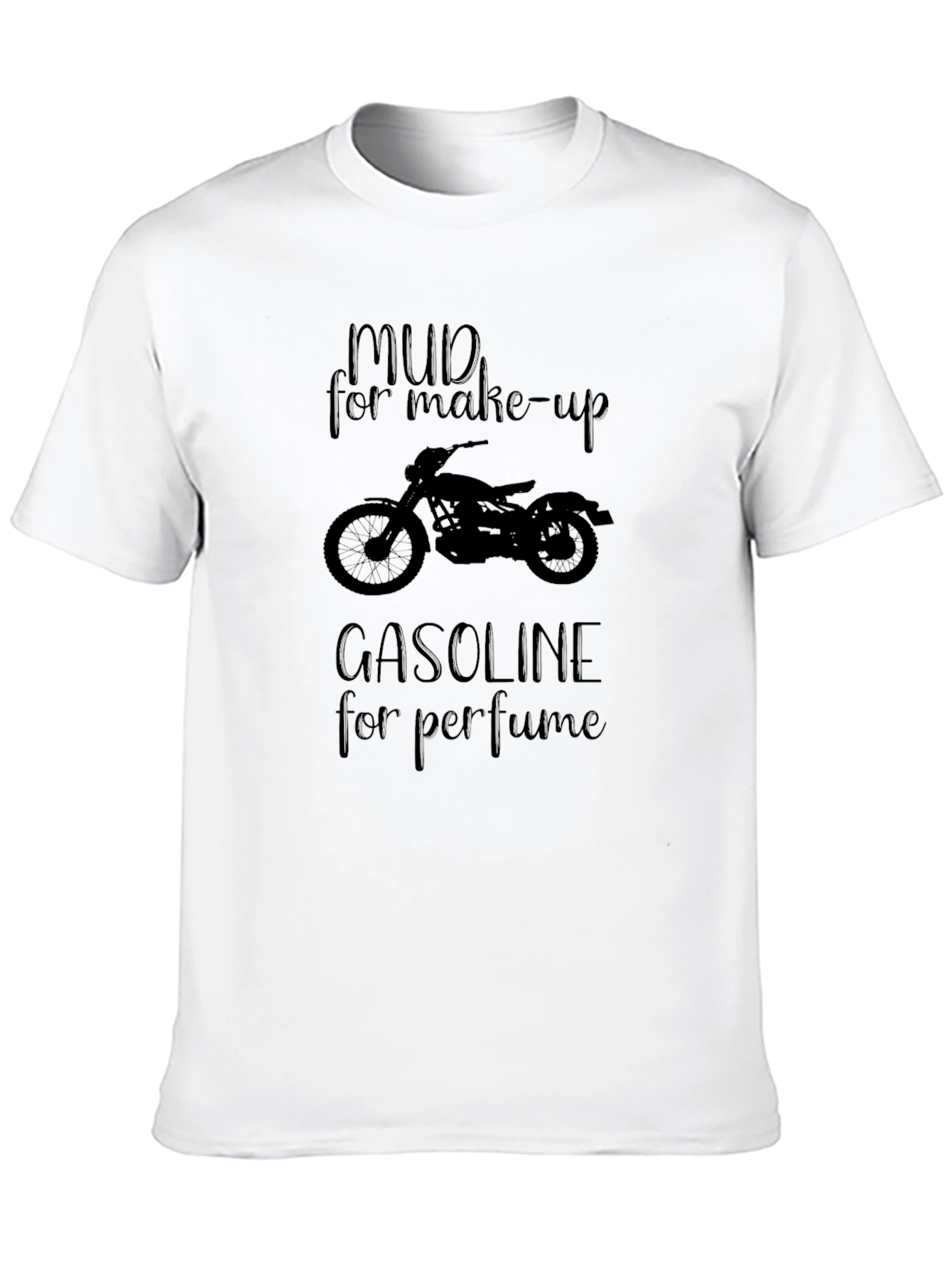 Mud for Make-up Gasoline for Perfume T-Shirt