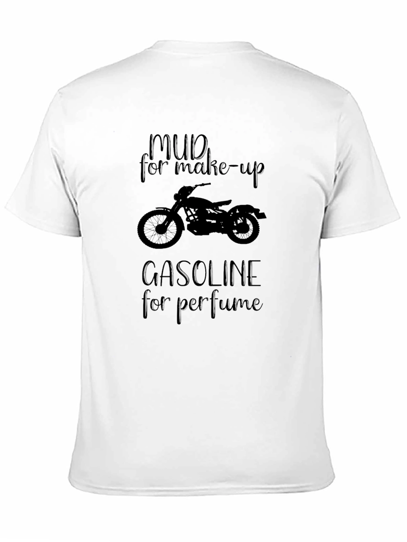 Mud for Make-up Gasoline for Perfume T-Shirt
