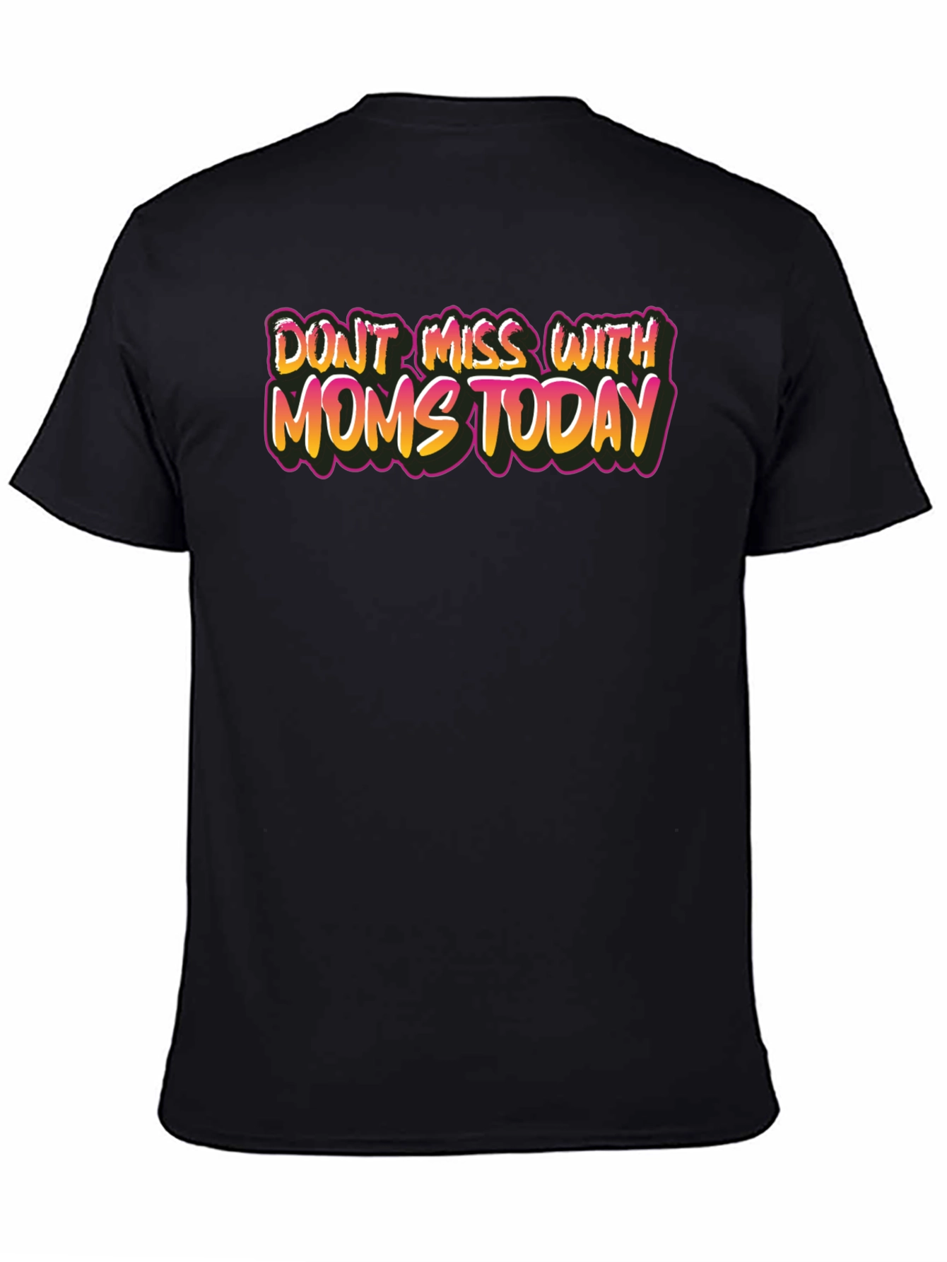 Dont Mess With Moms Today Black Tee