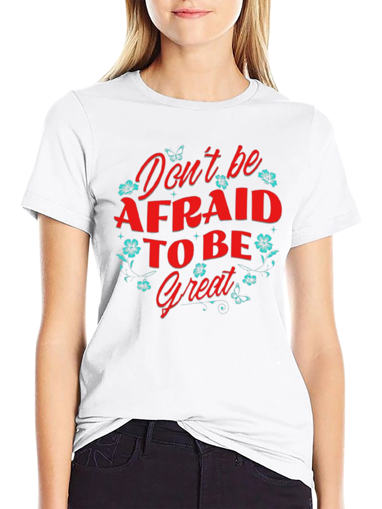 Dont Be Afraid to Be Great T-Shirt