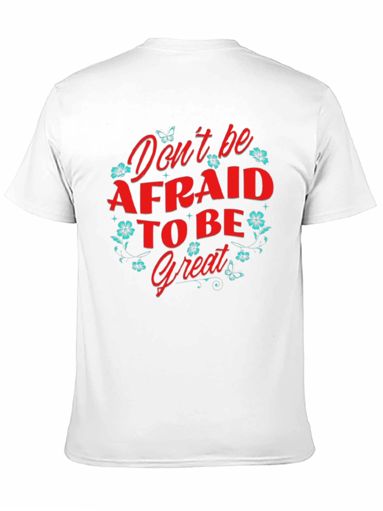 Dont Be Afraid to Be Great T-Shirt
