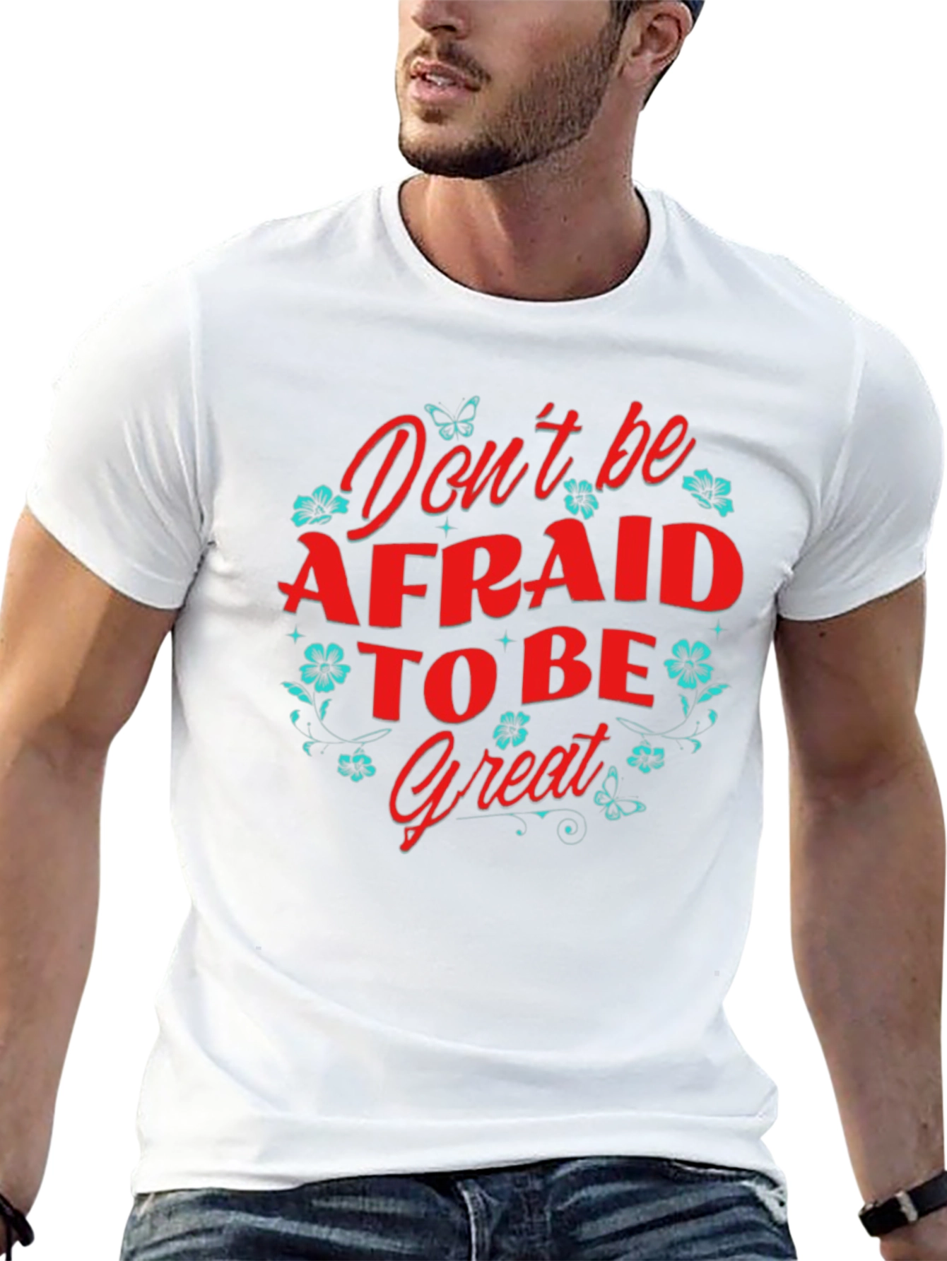 Dont Be Afraid to Be Great T-Shirt