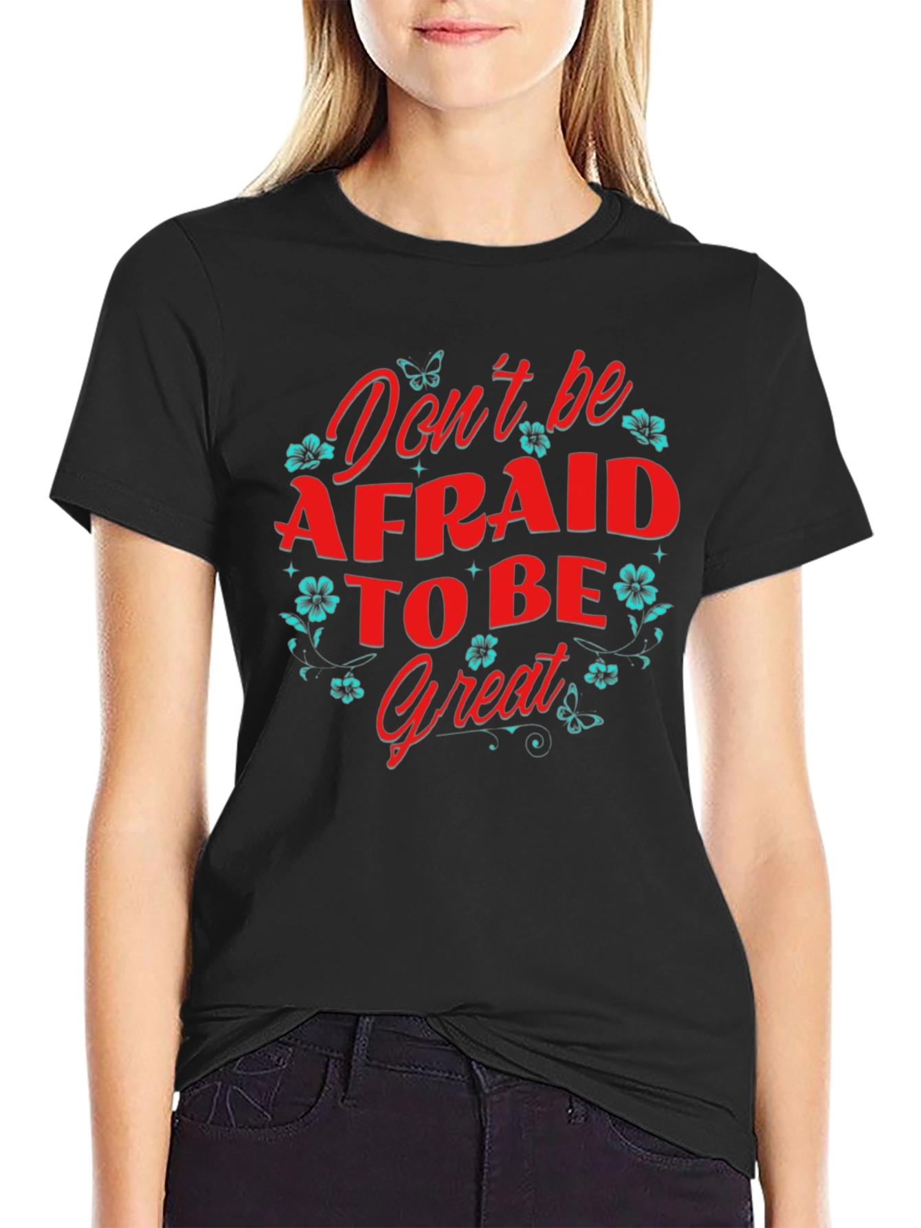 Dont Be Afraid to Be Great T-Shirt