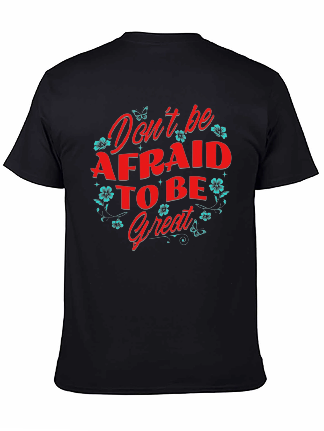 Dont Be Afraid to Be Great T-Shirt