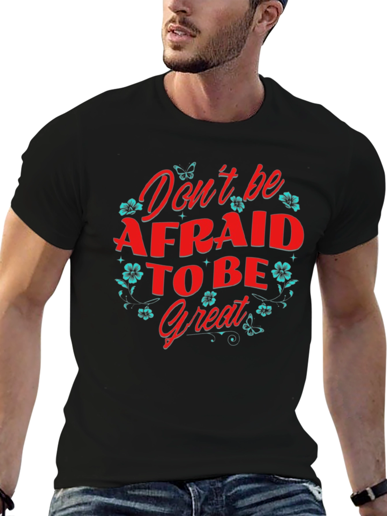 Dont Be Afraid to Be Great T-Shirt