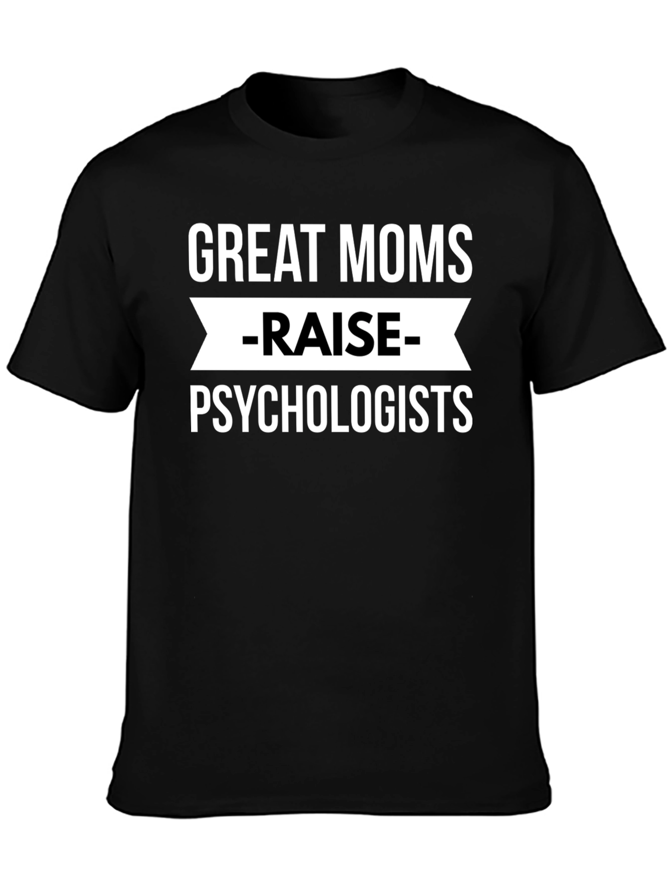 Great Moms Raise Psychologists Black T-Shirt