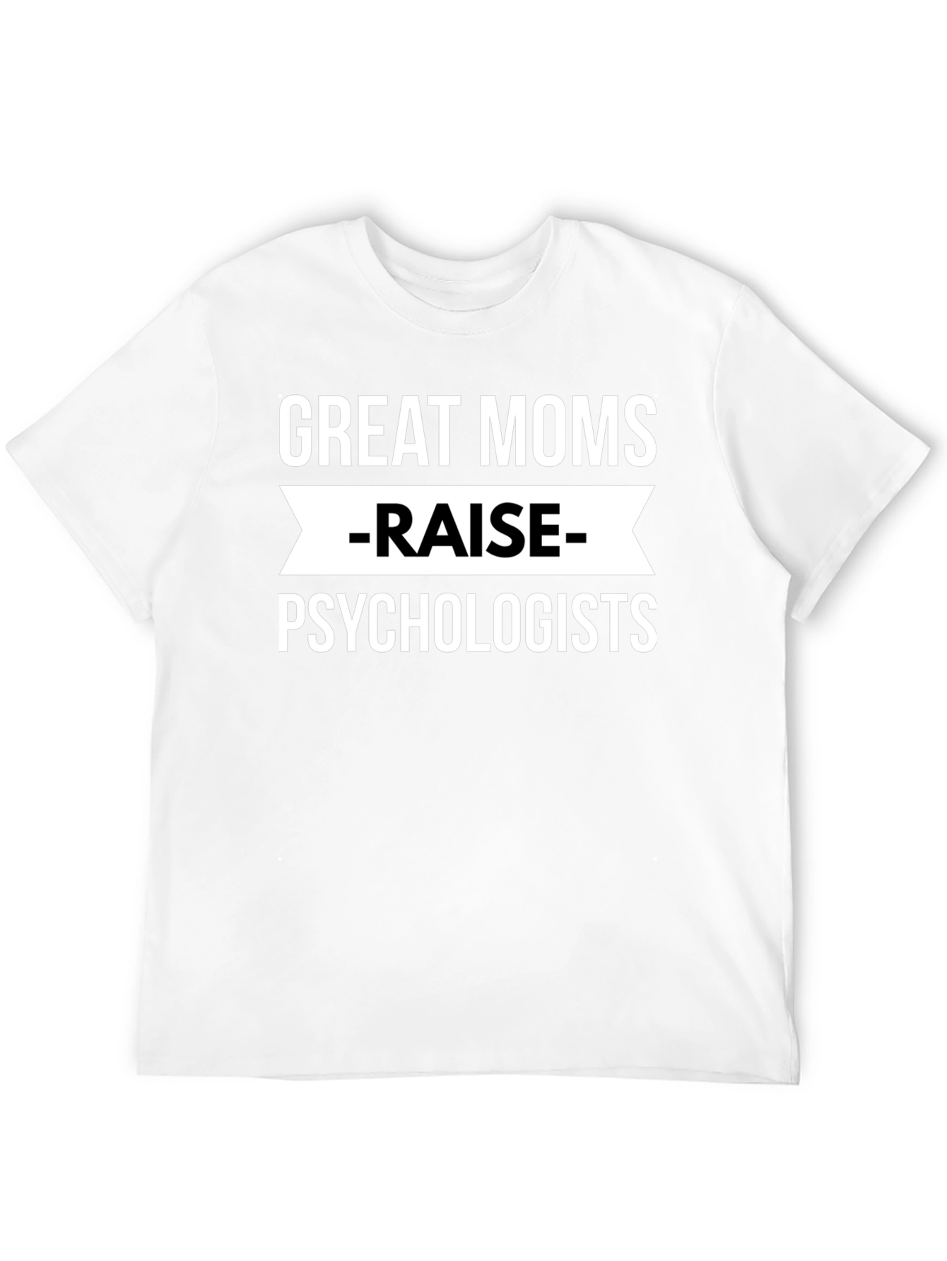 Great Moms Raise Psychologists Black T-Shirt