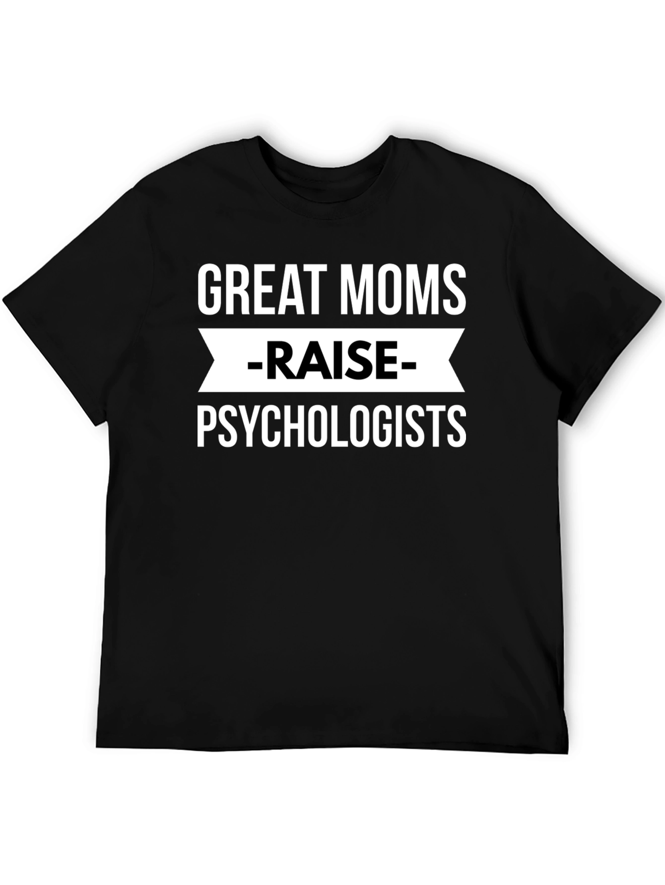 Great Moms Raise Psychologists Black T-Shirt