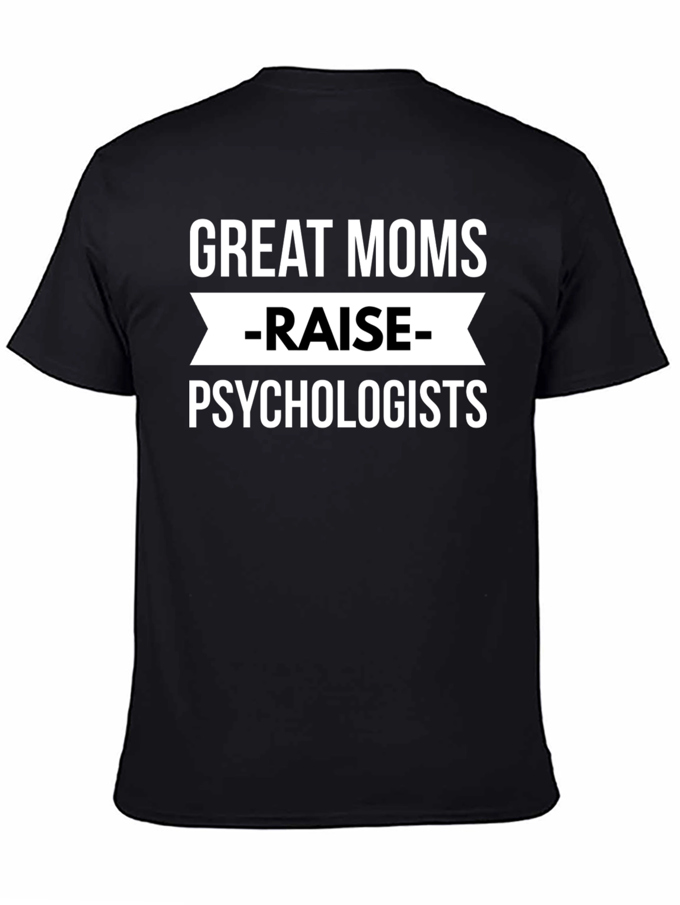 Great Moms Raise Psychologists Black T-Shirt