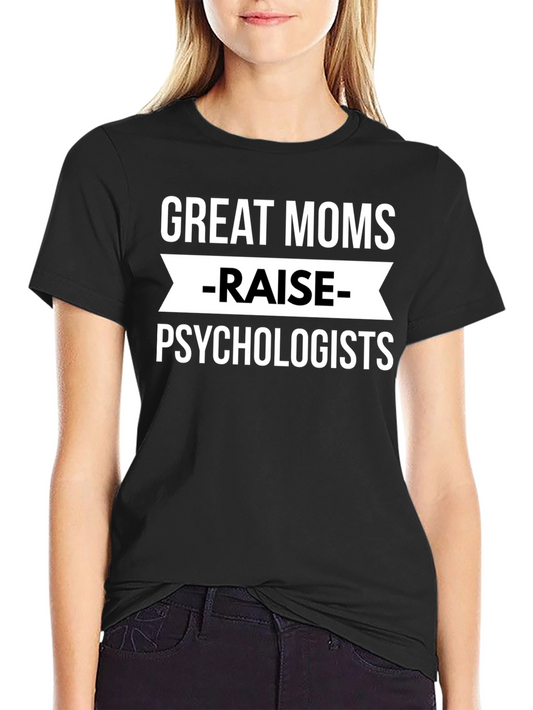 Great Moms Raise Psychologists Black T-Shirt