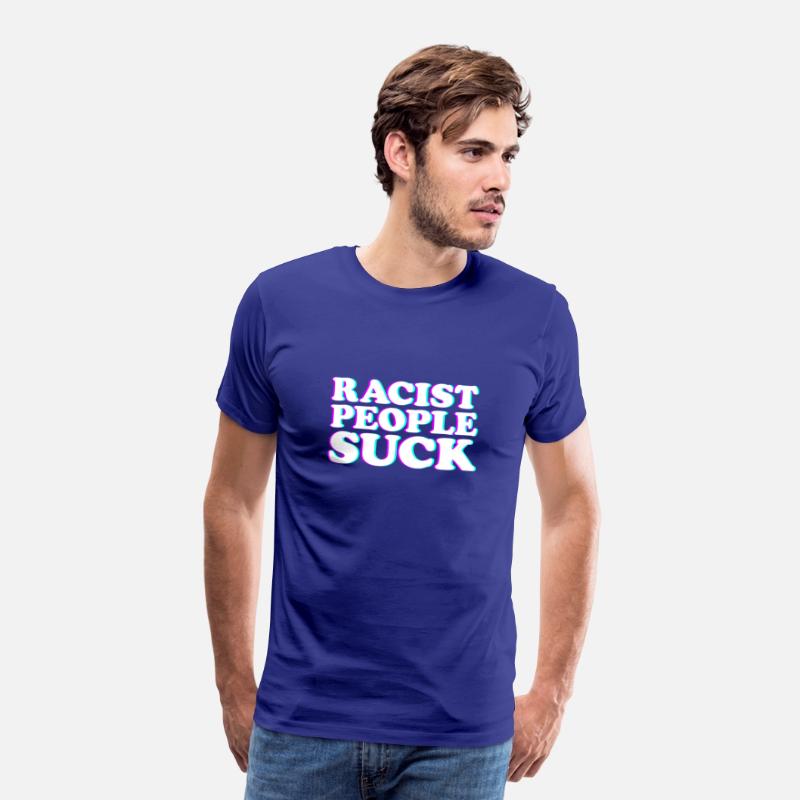 Racist People Suck Anti Racism Stop Being Racist