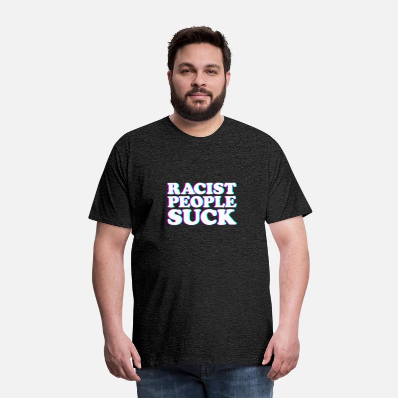 Racist People Suck Anti Racism Stop Being Racist