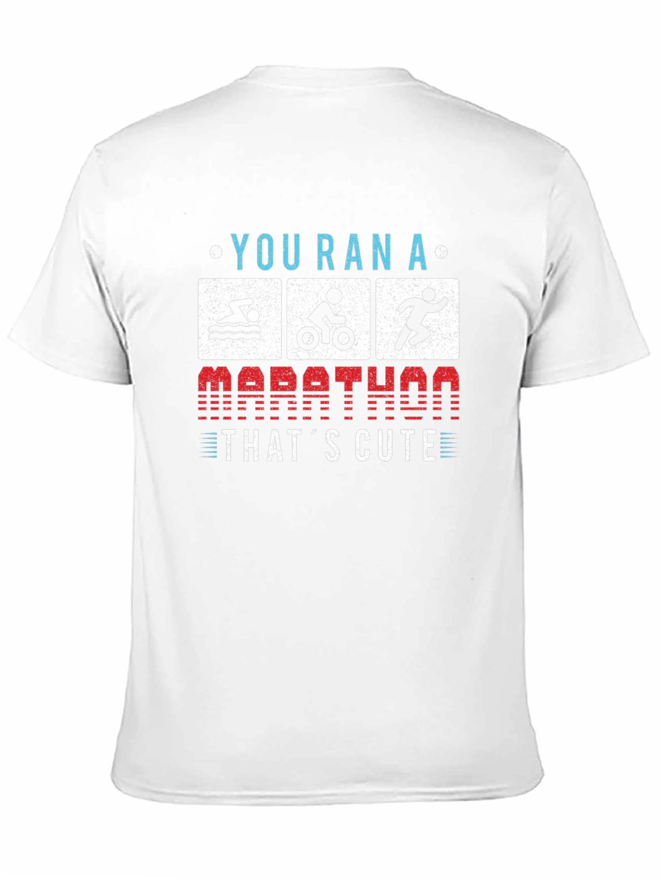 Triathlon T-Shirt: You Ran a Marathon? Thats Cute!