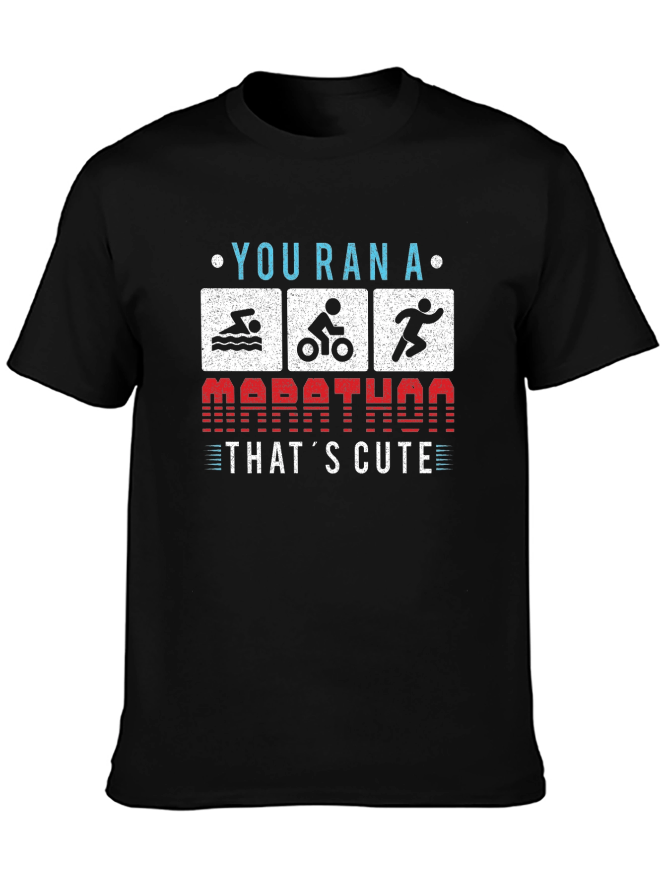 Triathlon T-Shirt: You Ran a Marathon? Thats Cute!