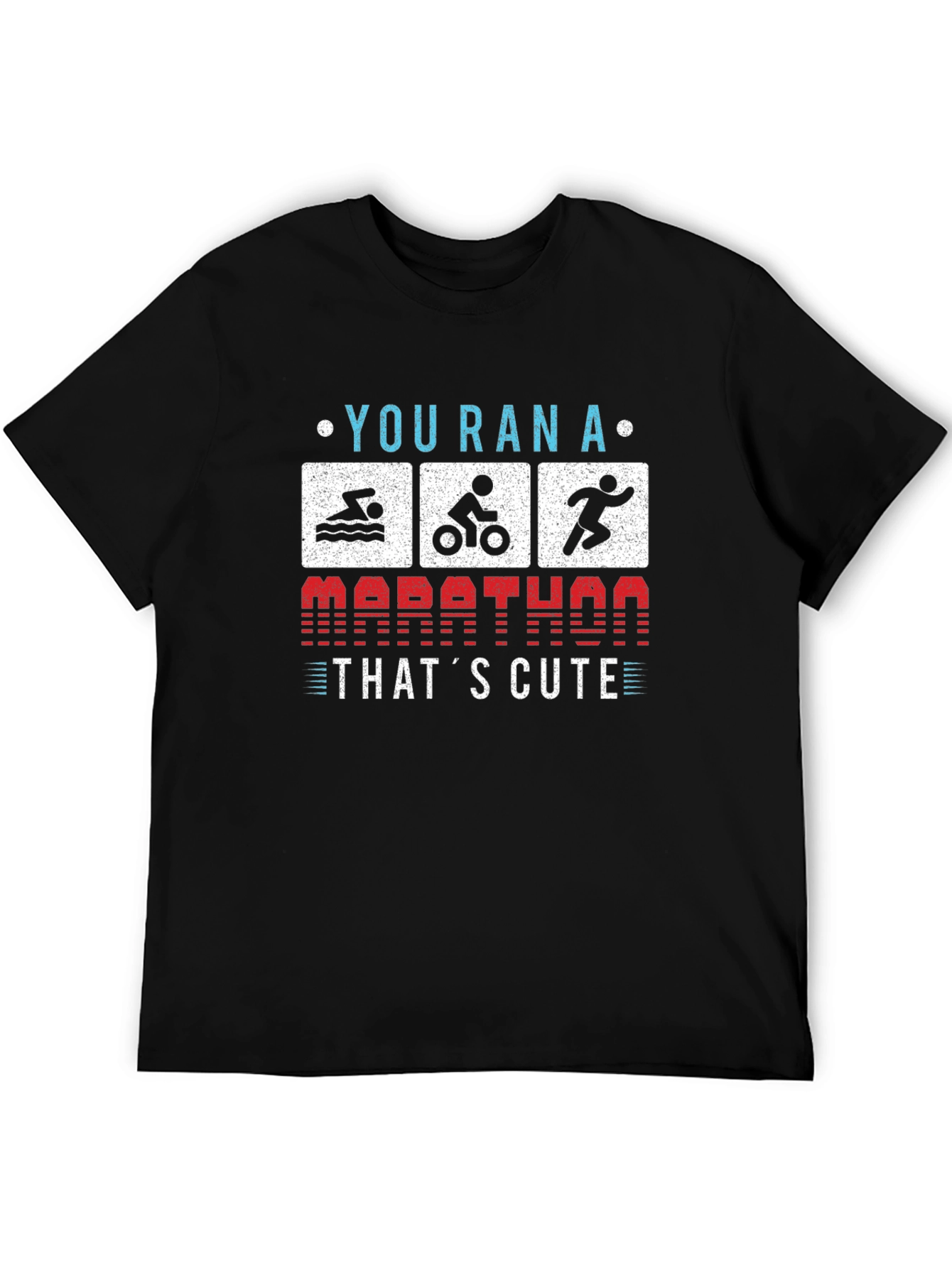 Triathlon T-Shirt: You Ran a Marathon? Thats Cute!