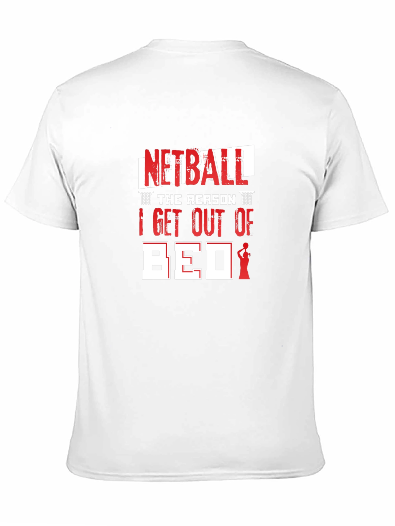 Netball T-Shirt: The Reason I Get Out Of Bed