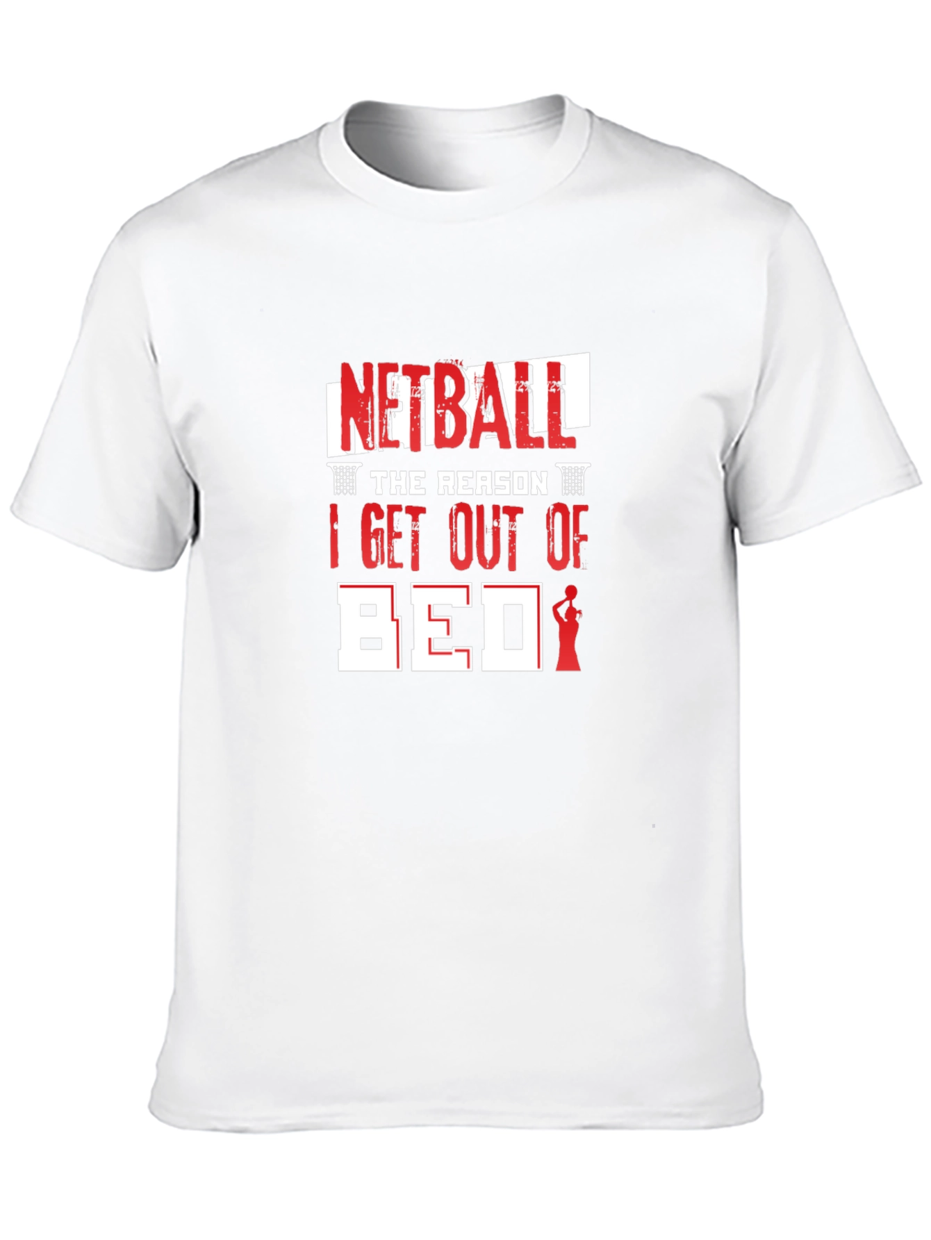 Netball T-Shirt: The Reason I Get Out Of Bed