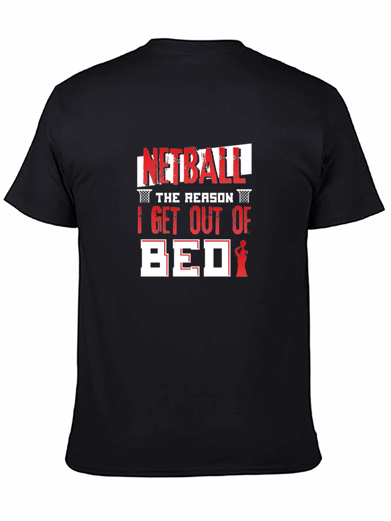 Netball T-Shirt: The Reason I Get Out Of Bed